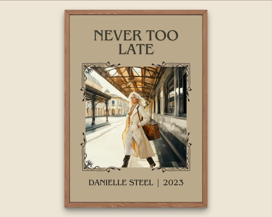 Never Too Late by Danielle Steel High Quality Poster Print. Free Delivery Wall Art. Author and Blurb Book / Novel Minimalist Art