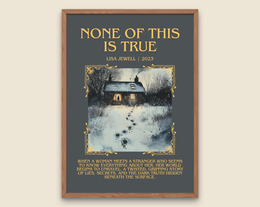 None Of This Is True by Lisa Jewell Descriptive, High Quality Poster Print.Free Delivery Wall Art.Author&Blurb Book Artwork. Gift