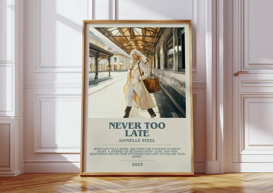 Never Too Late by Danielle Steel Descriptive Poster Print. Free Delivery Wall Art Author & Blurb Book Artwork Novel Modern Gift