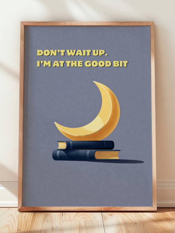 Don't Wait Up I'm At The Good Bit | Funny Moon Book Art | Cozy Wall Decor | Book Lover Gift | Nook Poster | Reader Gift | Aesthetic Art - Book Poster Art Print Decor Bookish